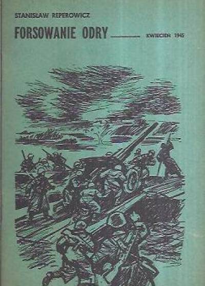 Reperowicz - Forsowanie Odry. Kwiecień 1945