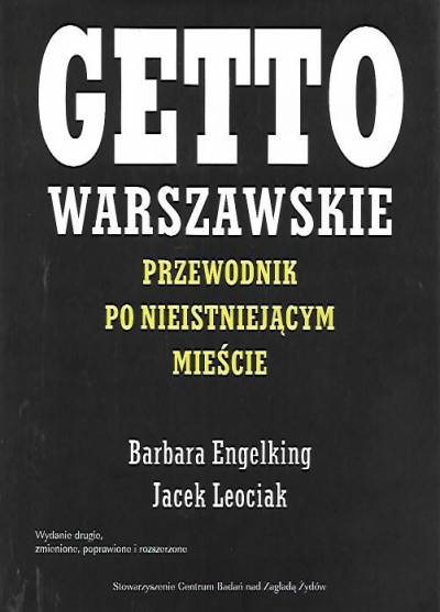 B. Engelking, J. Leociak - Getto warszawskie. Przewodnik po nieistniejącm mieście