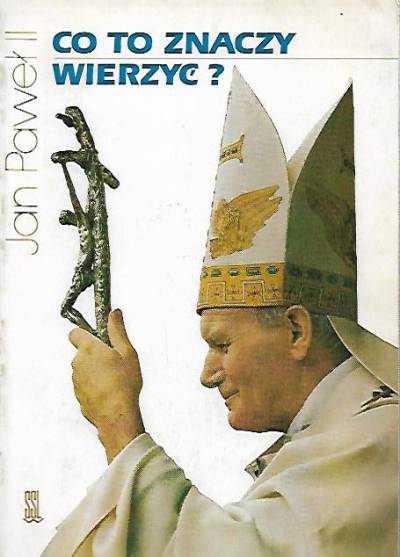 Jan Paweł II - Co to znaczy wierzyć?