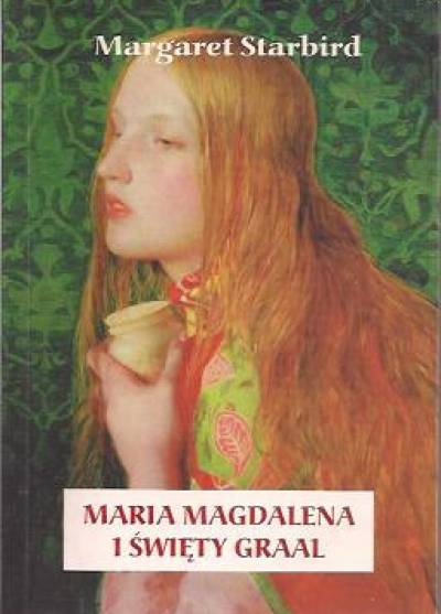 Margaret Starbird - Maria Magdalena i Święty Graal. Kobieta z alabastrowym flakonem