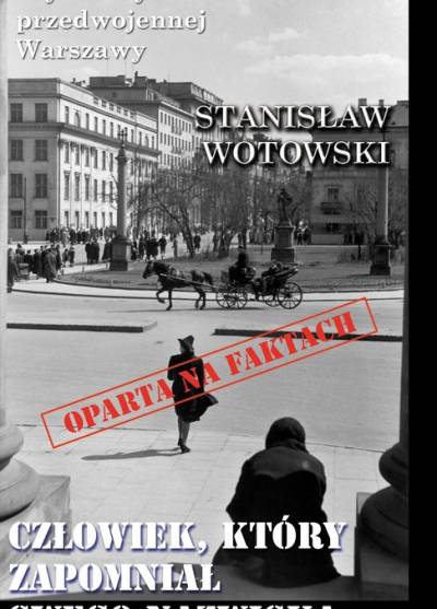 Stanisław Wotowski - Człowiek, który zapomniał swego nazwiska