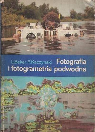L. Beker, R. Kaczyński - Fotografia i fotogrametria podwodna