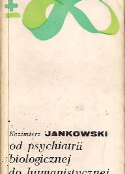 Kazimierz Jankowski - Od psychiatrii biologicznej do humanistycznej