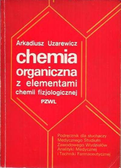 Arkadiusz Uzarewicz - Chemia organiczna z elementami chemii fizjologicznej