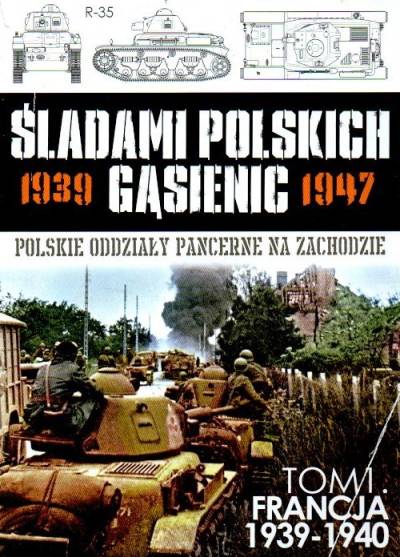 Śladami polskich gąsienic 1939-1947. Tom 1. Francja 1939-1940