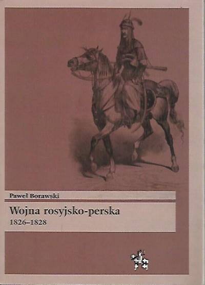 Paweł Borawski - Wojna rosyjsko-perska 1826-1828