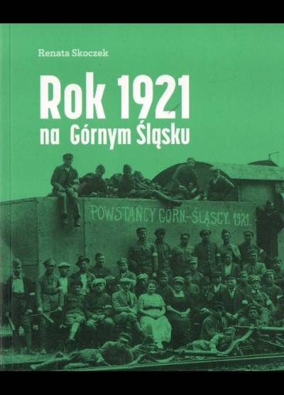 Renata Skoczek - Rok 1921 na Górnym Śląsku. Katalog wystawy