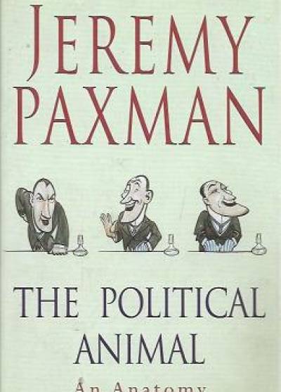 Jeremy Paxman - The political animal: An anatomy