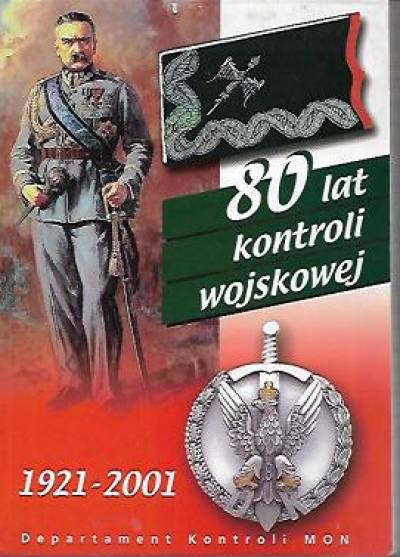 Czekatowski, Krynicki, Leśniak, Sidiniewicz, Misiura - 80 lat kontroli wojskowej1921-2001 ( z suplementem 1921-2011)