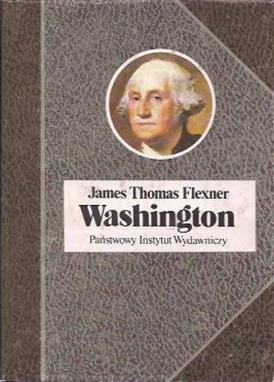 James Thomas Flexner - Washington. Człowiek niezastąpiony