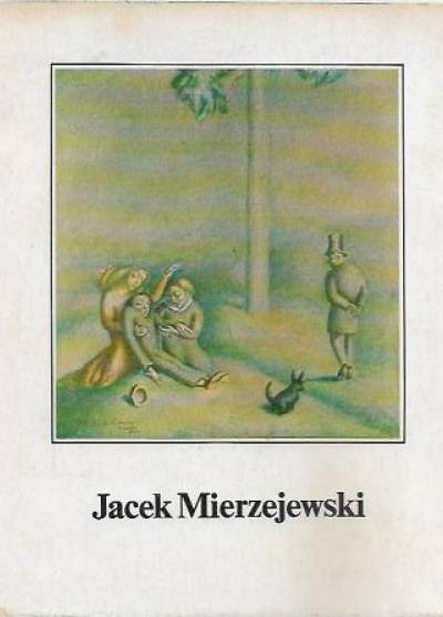 JAcek Mierzejewski 1883-1925. Katalog wystawy monograficznej