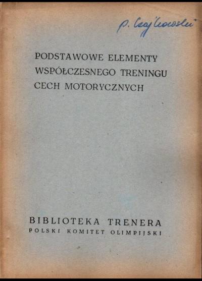 Podstawowe elementy współczesnego treningu cech motorycznych. Materiały z konferencji szkoleniowej zorganizowanej przez PKOl i INKF- Białowieża 1971