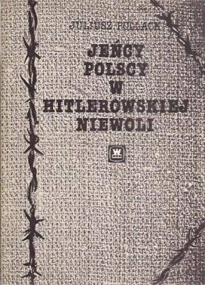Juliusz Pollack - Jeńcy polscy w hitlerowskiej niewoli