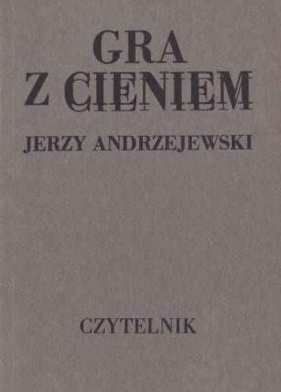 Jerzy Andrzejewski - Gra z cieniem