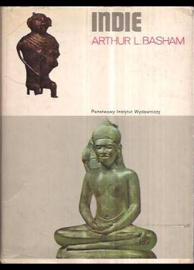 Arthur L. Basham - Indie. Od początków dziejów do podboju muzułmańskiego