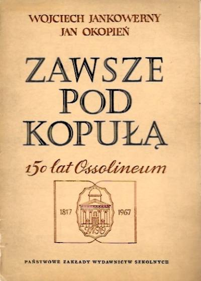 Kankowierny, Okopień - Zawsze pod kopułą. 150 lat Ossolineum