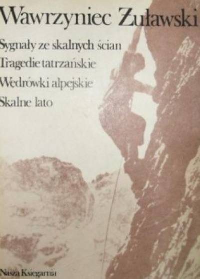 Wawrzyniec Żuławski - Sygnały ze skalnych ścian - Tragedie tatrzańskie - Wędrówki alpejskie - Skalne lato