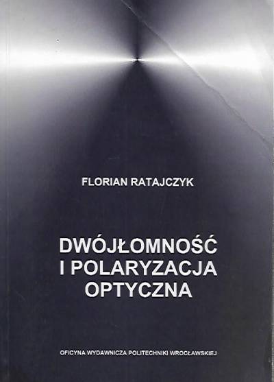 Florian Ratajczyk - Dwójłomność i polaryzacja optyczna