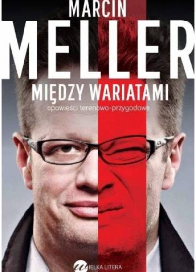 Marcin Meller - Między wariatami. Opowieści terenowo-przygodowe