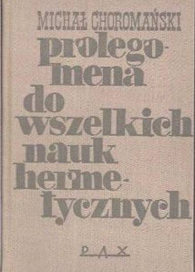 Michał Choromański - Prolegomena do wszelkich nauk hermetycznych