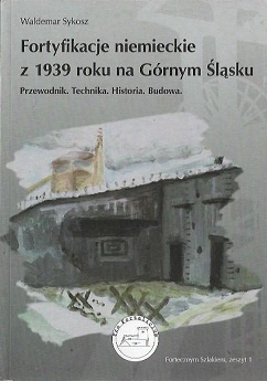 Fortyfikacje Niemieckie Z 1939 Roku Na Górnym Śląsku. Przewodnik ...